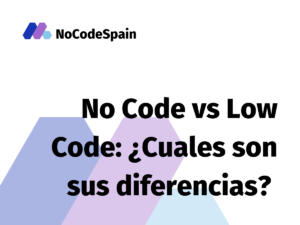 No Code vs Low Code: ¿Cuales son sus diferencias?